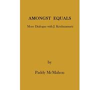 Amongst Equals: More Dialogue with J. Krishnamurti: Volume 2