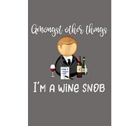 Amongst Other Things I M A Wine Snob: Notebook Planner - 6x9 inch Daily Planner Journal, To Do List Notebook, Daily Organizer, 114 Pages