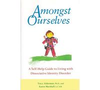 Amongst Ourselves: A Self-Help Guide to Living with Dissociative Identity Disorder by Tracy Alderman, Karen Marshall (1998) Paperback