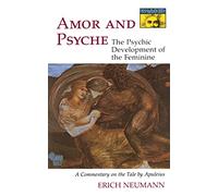 Erich Neumann – Amor and Psyche: The Psychic Development of the Feminine – Commentary on Apuleius