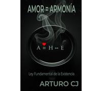 AMOR = ARMONÍA: Ley Fundamental de la Existencia