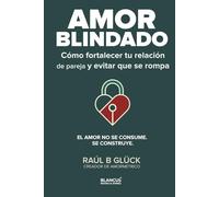 Amor Blindado: Cómo fortalecer tu relación de pareja y evitar que se rompa (Trilogía Amormétrico)