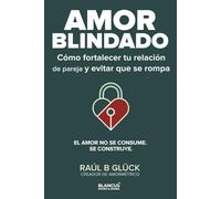 Amor Blindado: Cómo fortalecer tu relación de pareja y evitar que se rompa (Trilogía Amormétrico)
