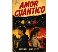 Amor Cuántico: Una historia de amor más allá de la realidad