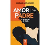 Amor de Padre, El Mejor Regalo de la Vida: Amor de Padre, El Mejor Regalo de la Vida