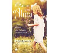 Amor de Tu Alma, El: Vivir El Amor Que Planeaste Antes De Nacer