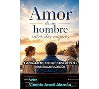 Amor de un hombre entre dos mujeres: A veces amar no es elegir. Es aprender a ser honesto con el corazón (La vida es así)