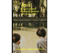 Amor: El amor propio, el amor al prójimo y el amor a Dio.