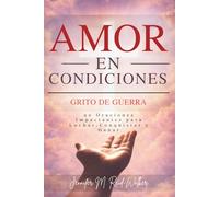 Amor En Condiciones: Grito de Guerra: 90 Oraciones impactantes para luchar, conquistar y ganar: 3 (Love On Conditions)