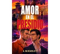AMOR EN EL PRESIDIO: Un thriller carcelario gay de amor prohibido, con identidad secreta, secuestro, corrupción y tensión slow burn extrema