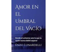 Amor en el Umbral del Vacío: Donde el universo une lo que la razón nunca debió separar