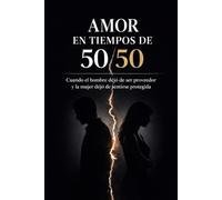 Amor en tiempos de 50/50: Por qué las relaciones modernas se están debilitando y cómo reconstruir sin perder igualdad