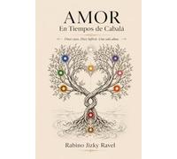 Amor En Tiempos de Cabalá: La historia real de un amor que se sostuvo sin un solo roce físico (Saga del Rabino Jizky Ravel)