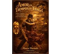 AMOR EN TIEMPOS DEL TANGO: Pasión arrabalera en la Medellín de los años 40´s y 50´s