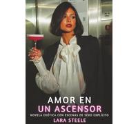 Amor en un ascensor: Novela Erótica con Escenas de Sexo Explícito - para Adultos