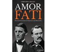 Amor Fati: Eternal Procession in Emerson and Nietzsche