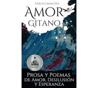 Amor gitano: Prosa y poemas de amor, desilusión y esperanza