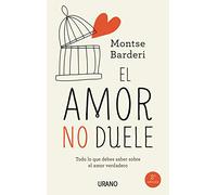 Amor No Duele, El: Todo lo que debes saber sobre el amor verdadero (Crecimiento personal)