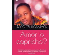 Amor o capricho?: Creemos que amamos, a veces nos aferramos, pero el amor comienza cuando el capricho se desvanece.