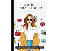 Amor Para Cáncer: Cómo Amar a Una Mujer del Signo de Cáncer Sin Fracasar en el Intento