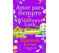 Amor para Sempre em Wildflower Lock: O emocionante desfecho da série romântica Wildflower Lock (A série Wildflower Lock)