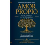 Amor Propio: Guía Práctica: Sana tu autoestima, transforma tu diálogo interno y aprende a elegirte cada día