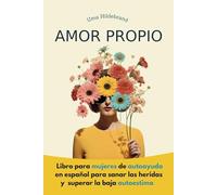 Amor Propio: Libro para mujeres de autoayuda en español para sanar las heridas y superar la baja autoestima