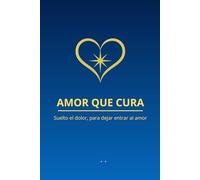 AMOR QUE CURA: Suelto el dolor, para dejar entrar al amor