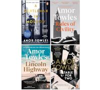 Amor Towles Collection 4 Books Set (A Gentleman in Moscow, Rules of Civility, The Lincoln Highway & Table For Two)