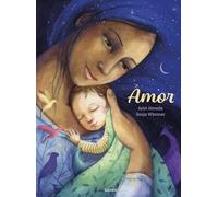 Amor: Un libro para disfrutar la dulce espera y los primeros años de un bebé (Lumen Ilustrados)