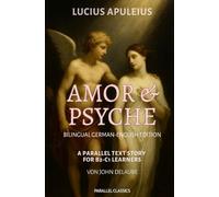 Amor und Psyche: Bilingual German-English Edition: A Parallel Text Story for B2-C1 Learners