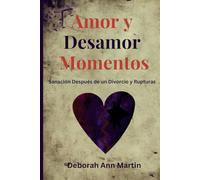 Amor y Desamor Momentos: Sanación Después de un Divorcio y Rupturas (Momentos de la Vida)