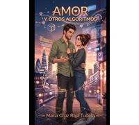 Amor y otros algoritmos (Mis comedias románticas contemporáneas)