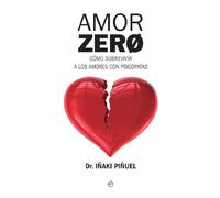 Amor zero : cómo sobrevivir a los amores psicópatas