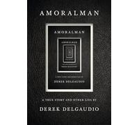 Amoralman: A True Story and Other Lies