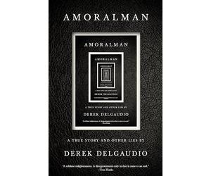 AMORALMAN: A True Story and Other Lies