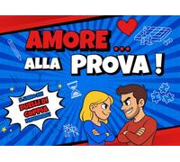 Amore...Alla Prova!: Il libro dei duelli di coppia imperdibili per un divertimento assicurato!