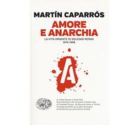 Amore e anarchia. La vita urgente di Soledad Rosas 1974-1998