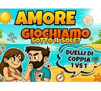 Amore Giochiamo Sotto il Sole?: Giochi di Coppia: Sfide 1vs 1 per divertirsi insieme e rafforzare la vostra complicità