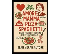 " AMORE, MAMMA, PIZZA, SPAGHETTI": “Diario fragile di un uomo che sognava l’Italia" ("Confessioni Letterarie")