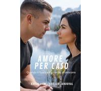 Amore per Caso: Quando il fuoco e il ghiaccio si uniscono (Sussurri del Destino de Karla Carrillo Italiano)
