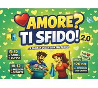 AMORE? TI SFIDO! 2.0 ...E QUESTA VOLTA SI FA SUL SERIO!: SFIDE DI COPPIA, MISSIONI SEGRETE E GIOCHI PER ROMPERE LA ROUTINE