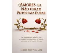 AMORES QUE NÃO FORAM FEITOS PARA DURAR: VERDADES SOBRE RELAÇÕES QUE COMEÇAM INTENSAS, MAS TERMINAM ANTES DE SE TORNAREM ETERNAS