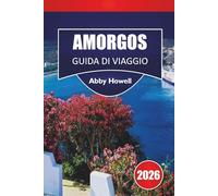AMORGOS GUIDA DI VIAGGIO 2026: Scopri le principali attrazioni, villaggi, spiagge, sentieri escursionistici, cucina locale, dove alloggiare, consigli per il trasporto e itinerari flessibili.