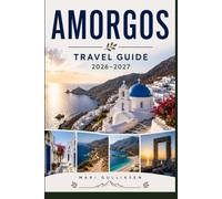 Amorgos Travel Guide 2026-2027: Discover Dramatic Clifftop Monasteries, Crystal-Clear Beaches, Traditional Villages, Local Cuisine, and Practical Tips for Your Greece Getaway