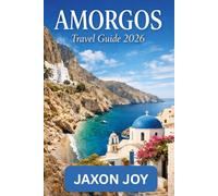 AMORGOS Travel Guide 2026: An Immersive Journey Through a Timeless Cycladic Island