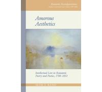 Amorous Aesthetics : Intellectual Love in Romantic Poetry and Poetics, 1788-1853
