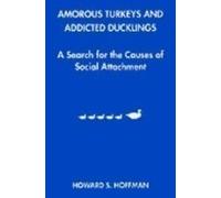 Amorous Turkeys and Addicted Ducklings: Search for the Causes of Social Attachment