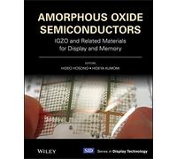 Amorphous Oxide Semiconductors: IGZO and Related Materials for Display and Memory (Wiley Series in Display Technology)