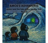 Amos Adventures: Amos and the Tale of the Fox-Fire Trail (Amos's Adventures)